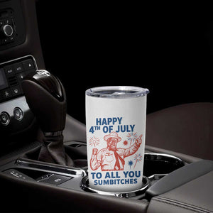 Happy 4th Of July To All You Sumbitches Tumbler Cup Funny Independence Day Meme TS10 Print Your Wear