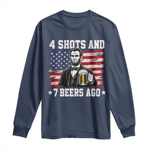 Funny 4th of July Abraham Lincoln Drinking Beer Long Sleeve Shirt 4 Shots and 7 Beers Ago Patriotic Independence Day Meme
