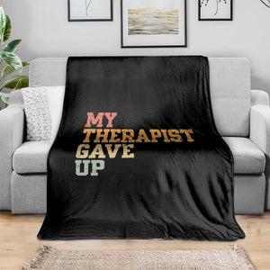 My Therapist Gave Up Throw Blanket TS10 Print Your Wear