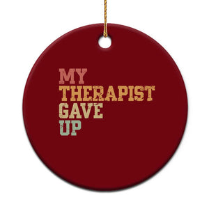 My Therapist Gave Up Ceramic Ornament TS10 1pc Red Print Your Wear