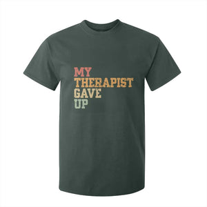 My Therapist Gave Up T Shirt For Kid TS10 Dark Forest Green Print Your Wear