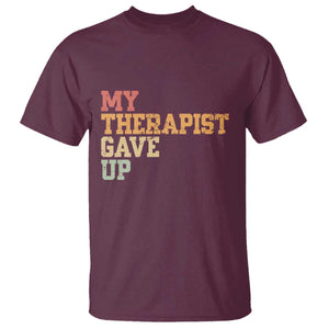 My Therapist Gave Up T Shirt TS10 Maroon Print Your Wear