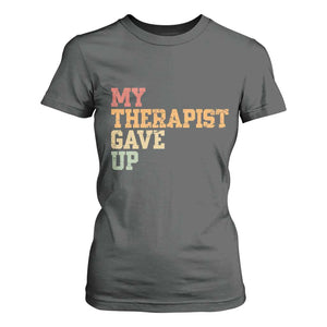 My Therapist Gave Up T Shirt For Women TS10 Dark Heather Print Your Wear
