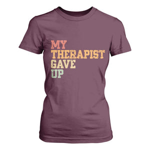 My Therapist Gave Up T Shirt For Women TS10 Maroon Print Your Wear