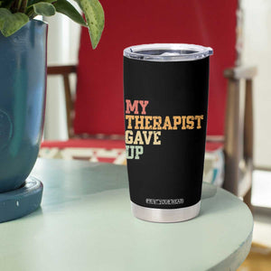 My Therapist Gave Up Tumbler Cup TS10 Print Your Wear