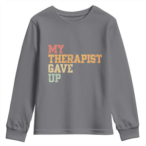 My Therapist Gave Up Youth Sweatshirt TS10 Charcoal Print Your Wear