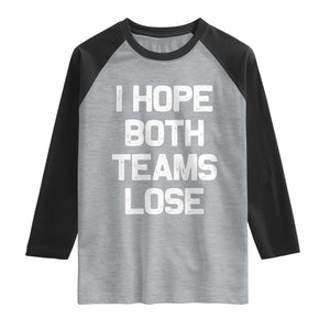 I Hope Both Team Lose Raglan Shirt Funny Game Day Sports Meme TS10 Heather Gray Black Print Your Wear