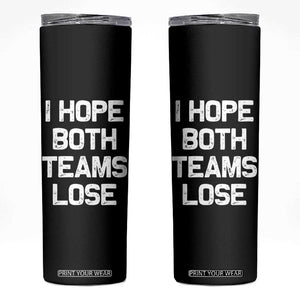 I Hope Both Team Lose Skinny Tumbler Funny Game Day Sports Meme TS10 Black Print Your Wear
