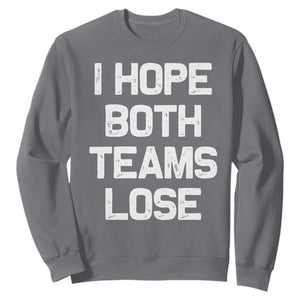 I Hope Both Team Lose Sweatshirt Funny Game Day Sports Meme TS10 Charcoal Print Your Wear