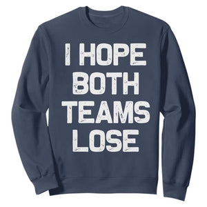 I Hope Both Team Lose Sweatshirt Funny Game Day Sports Meme TS10 Navy Print Your Wear