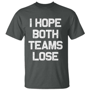 I Hope Both Team Lose T Shirt Funny Game Day Sports Meme TS10 Dark Heather Print Your Wear