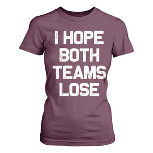 I Hope Both Team Lose T Shirt For Women Funny Game Day Sports Meme TS10 Maroon Print Your Wear
