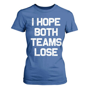 I Hope Both Team Lose T Shirt For Women Funny Game Day Sports Meme TS10 Royal Blue Print Your Wear