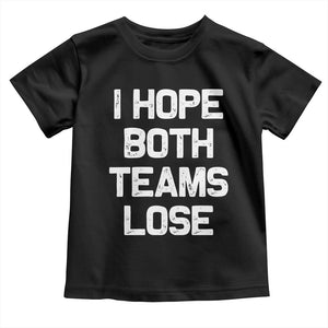 I Hope Both Team Lose Toddler T Shirt Funny Game Day Sports Meme TS10 Black Print Your Wear
