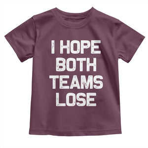 I Hope Both Team Lose Toddler T Shirt Funny Game Day Sports Meme TS10 Maroon Print Your Wear