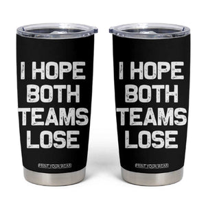 I Hope Both Team Lose Tumbler Cup Funny Game Day Sports Meme TS10 Black Print Your Wear