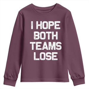 I Hope Both Team Lose Youth Sweatshirt Funny Game Day Sports Meme TS10 Maroon Print Your Wear