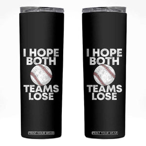 Funny Baseball Meme Skinny Tumbler I Just Hope Both Teams Lost TS10 Black Print Your Wear