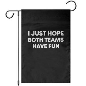 I Just Hope Both Teams Have Fun Garden Flag Funny Sports TS10 Black Print Your Wear