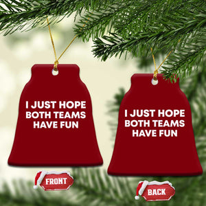 I Just Hope Both Teams Have Fun Ceramic Ornament Funny Sports TS10 Print Your Wear