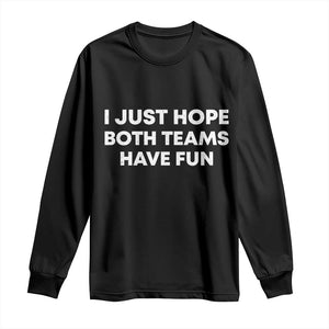 I Just Hope Both Teams Have Fun Long Sleeve Shirt Funny Sports TS10 Black Print Your Wear
