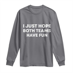 I Just Hope Both Teams Have Fun Long Sleeve Shirt Funny Sports TS10 Charcoal Print Your Wear