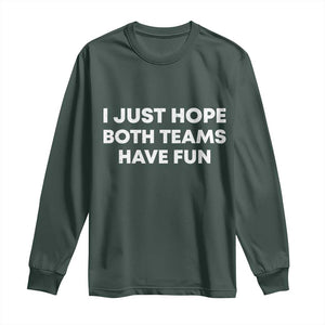 I Just Hope Both Teams Have Fun Long Sleeve Shirt Funny Sports TS10 Dark Forest Green Print Your Wear