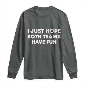 I Just Hope Both Teams Have Fun Long Sleeve Shirt Funny Sports TS10 Dark Heather Print Your Wear