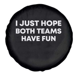 I Just Hope Both Teams Have Fun Spare Tire Cover Funny Sports TS10 Print Your Wear