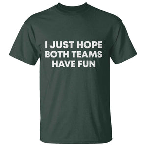 I Just Hope Both Teams Have Fun T Shirt Funny Sports TS10 Dark Forest Green Print Your Wear