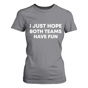 I Just Hope Both Teams Have Fun T Shirt For Women Funny Sports TS10 Charcoal Print Your Wear