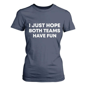 I Just Hope Both Teams Have Fun T Shirt For Women Funny Sports TS10 Navy Print Your Wear