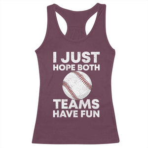 Funny Baseball Racerback Tank Top I Just Hope Both Teams Have Fun TS10 Maroon Print Your Wear