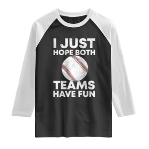 Funny Baseball Raglan Shirt I Just Hope Both Teams Have Fun TS10 Black White Print Your Wear