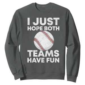 Funny Baseball Sweatshirt I Just Hope Both Teams Have Fun TS10 Dark Heather Print Your Wear