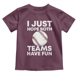 Funny Baseball Toddler T Shirt I Just Hope Both Teams Have Fun TS10 Maroon Print Your Wear