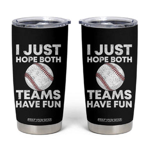 Funny Baseball Tumbler Cup I Just Hope Both Teams Have Fun TS10 Black Print Your Wear