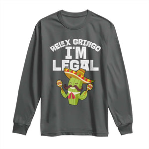 Funny Mexican Immigrant Long Sleeve Shirt Relax Gringo Im Legal Cinco De Mayo TS10 Dark Heather Print Your Wear