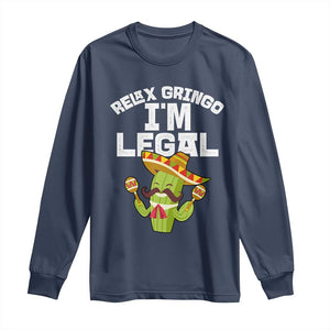 Funny Mexican Immigrant Long Sleeve Shirt Relax Gringo Im Legal Cinco De Mayo TS10 Navy Print Your Wear