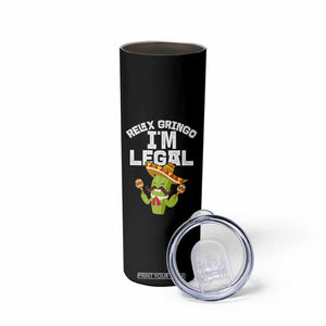 Funny Mexican Immigrant Skinny Tumbler Relax Gringo Im Legal Cinco De Mayo TS10 Print Your Wear