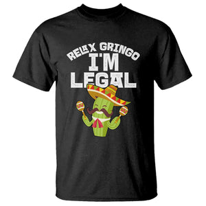 Funny Mexican Immigrant T Shirt Relax Gringo Im Legal Cinco De Mayo TS10 Black Print Your Wear