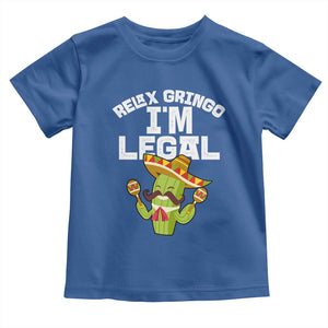 Funny Mexican Immigrant Toddler T Shirt Relax Gringo Im Legal Cinco De Mayo TS10 Royal Blue Print Your Wear
