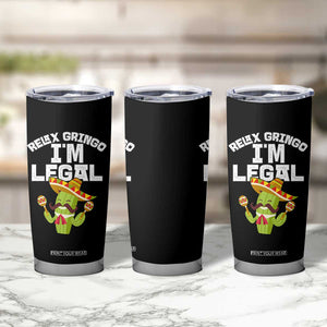Funny Mexican Immigrant Tumbler Cup Relax Gringo Im Legal Cinco De Mayo TS10 Print Your Wear