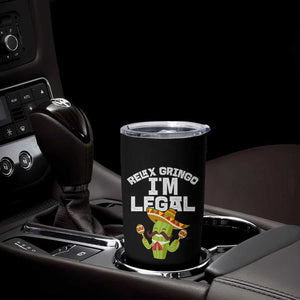Funny Mexican Immigrant Tumbler Cup Relax Gringo Im Legal Cinco De Mayo TS10 Print Your Wear