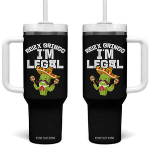 Funny Mexican Immigrant Tumbler With Handle Relax Gringo Im Legal Cinco De Mayo TS10 One Size: 40 oz Black Print Your Wear