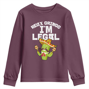 Funny Mexican Immigrant Youth Sweatshirt Relax Gringo Im Legal Cinco De Mayo TS10 Maroon Print Your Wear