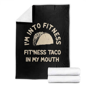 Funny Taco Fitness Throw Blanket Im Into Fitness Taco In My Mouth Mexican Humor TS10 Black Print Your Wear
