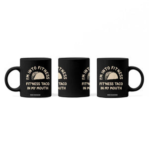 Funny Taco Fitness Coffee Mug Im Into Fitness Taco In My Mouth Mexican Humor TS10 Print Your Wear