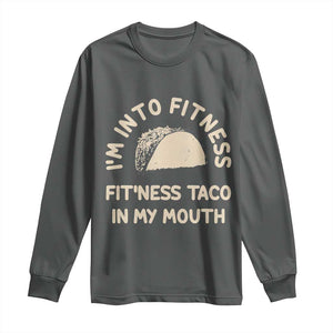 Funny Taco Fitness Long Sleeve Shirt Im Into Fitness Taco In My Mouth Mexican Humor TS10 Dark Heather Print Your Wear