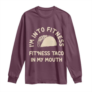 Funny Taco Fitness Long Sleeve Shirt Im Into Fitness Taco In My Mouth Mexican Humor TS10 Maroon Print Your Wear